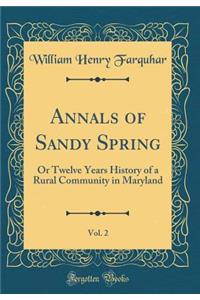Annals of Sandy Spring, Vol. 2: Or Twelve Years History of a Rural Community in Maryland (Classic Reprint)