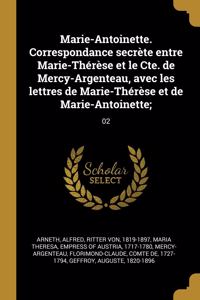 Marie-Antoinette. Correspondance secrète entre Marie-Thérèse et le Cte. de Mercy-Argenteau, avec les lettres de Marie-Thérèse et de Marie-Antoinette;