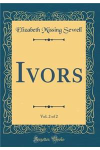 Ivors, Vol. 2 of 2 (Classic Reprint)