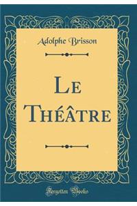 Le Thï¿½ï¿½tre (Classic Reprint)