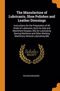 The Manufacture of Lubricants, Shoe Polishes and Leather Dressings