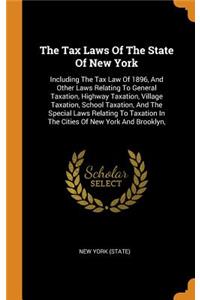 The Tax Laws of the State of New York: Including the Tax Law of 1896, and Other Laws Relating to General Taxation, Highway Taxation, Village Taxation, School Taxation, and the Special Law