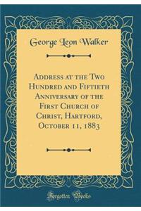 Address at the Two Hundred and Fiftieth Anniversary of the First Church of Christ, Hartford, October 11, 1883 (Classic Reprint)