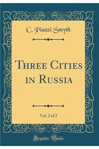 Three Cities in Russia, Vol. 2 of 2 (Classic Reprint)