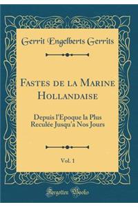Fastes de la Marine Hollandaise, Vol. 1: Depuis l'Époque la Plus Reculée Jusqu'a Nos Jours (Classic Reprint)