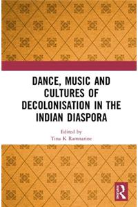 Dance, Music and Cultures of Decolonisation in the Indian Diaspora