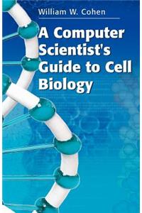 Computer Scientist's Guide to Cell Biology