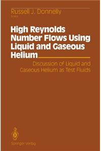 High Reynolds Number Flows Using Liquid and Gaseous Helium