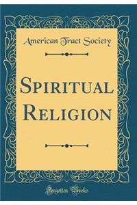 Spiritual Religion (Classic Reprint)