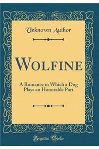 Wolfine: A Romance in Which a Dog Plays an Honorable Part (Classic Reprint)