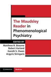 Maudsley Reader in Phenomenological Psychiatry. Edited by Matthew Broome ... [Et Al.]