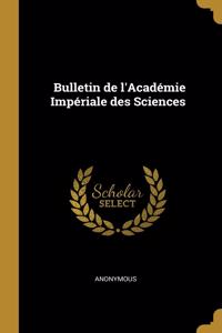 Bulletin de l'Académie Impériale Des Sciences