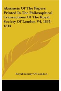 Abstracts Of The Papers Printed In The Philosophical Transactions Of The Royal Society Of London V4, 1837-1843