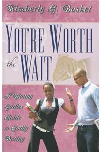 You're Worth the Wait a Young Ladies Guide to Godly Dating