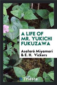 A Life of Mr. Yukichi Fukuzawa