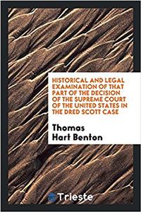 Historical and legal examination of that part of the decision of the Supreme Court of the United States in the Dred Scott case