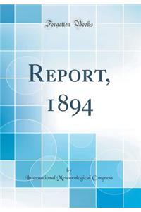Report, 1894 (Classic Reprint)