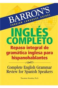 InglÃ©s Completo: Repaso Integral de GramÃ¡tica Inglesa Para Hispanohablantes: Complete English Grammar Review for Spanish Speakers