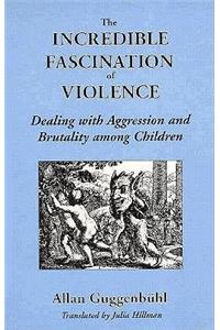 The Incredible Fascination of Violence