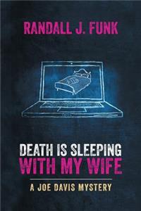 Death Is Sleeping with My Wife