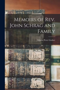 Memoirs of Rev. John Schrag and Family
