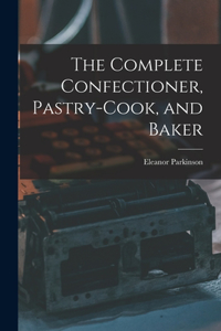 Complete Confectioner, Pastry-cook, and Baker