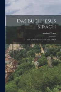 Buch Jesus Sirach; oder, Ecclesiasticus. Übers. und erklärt