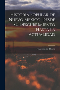 Historia Popular De Nuevo México, Desde Su Descubrimiento Hasta La Actualidad