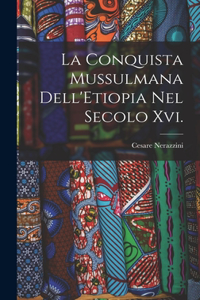 Conquista Mussulmana Dell'Etiopia Nel Secolo Xvi.