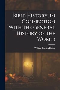 Bible History, in Connection With the General History of the World