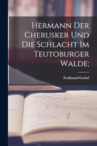 Hermann der Cherusker und die Schlacht im Teutoburger Walde;