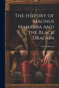 History of Magnus Maharba and the Black Dragon