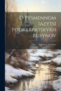 O pysmennom iazytsï podkarpatskykh rusynov