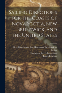 Sailing Directions for the Coasts of Nova Scotia, New Brunswick, and the United States