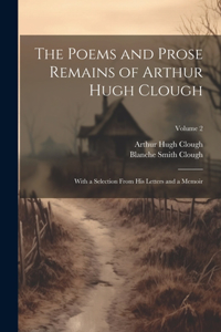 Poems and Prose Remains of Arthur Hugh Clough