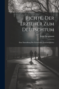 Fichte, Der Erzieher Zum Deutschtum