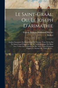 Saint-Graal; Ou, Le Joseph D'arimathie