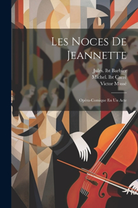 Les Noces De Jeannette; Opéra-comique En Un Acte