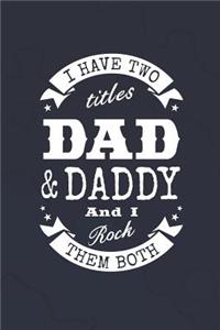 I Have Two Titles Dad & Daddy And I Rock Them Both