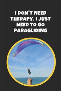 I Don't Need Therapy, I Just Need To Go Paragliding