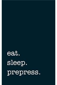 eat. sleep. prepress. - Lined Notebook