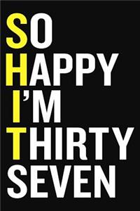 So Happy I'm Thirty Seven: Funny 37th Birthday Journal Gift 6 x 9 Lined Pages Notebook For 37 Year Old Women, Men - Gratitude Journaling Paperback