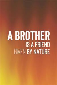 A Brother Is A Friend Given By Nature