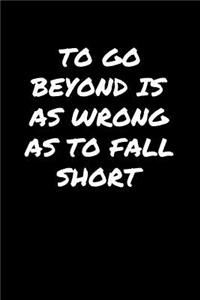 To Go Beyond Is As Wrong As To Fall Short�