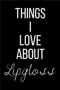 Things I Love About Lipgloss