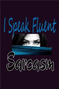 I speak Fluent sarcasm