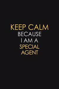 Keep Calm Because I Am A Special Agent