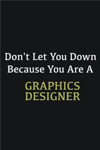 Don't let you down because you are a Graphics Designer