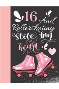 16 And Rollerskating Stole My Heart