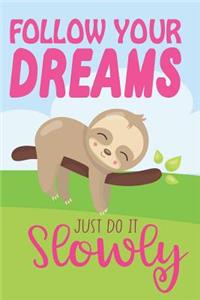Follow Your Dreams Just Do It Slowly
